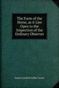 Form of the Horse, as it Lies Open to the Inspection of the Ordinary Observer.