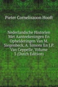 Nederlandsche Historien Met Aanteekeningen En Ophelderingen Van M. Siegenbeck, A. Simons En J.P. Van Ceppelle, Volume 3 (Dutch Edition)