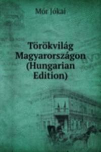 Torokvilag Magyarorszagon (Hungarian Edition)