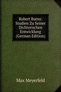 Robert Burns: Studien Zu Seiner Dichterischen Entwicklung (German Edition)