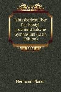 Jahresbericht Uber Des Konigl. Joachimsthalsche Gymnasium (Latin Edition)