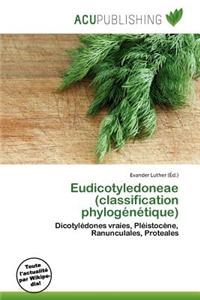 Eudicotyledoneae (Classification Phylog N Tique)
