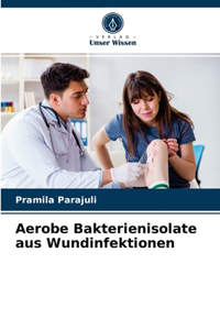 Aerobe Bakterienisolate aus Wundinfektionen