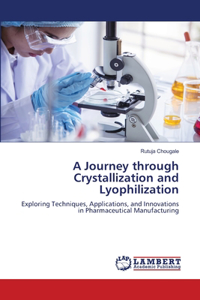 Journey through Crystallization and Lyophilization