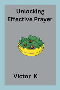 Unlocking Effective Prayer