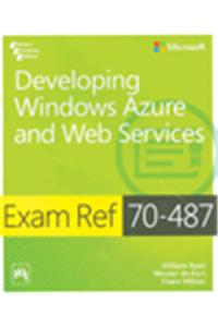 Exam Ref 70-487: Developing Windows Azure And Web Services