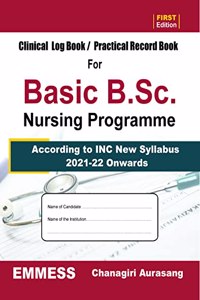 CLINICAL LOG BOOK / PRACTICAL RECORD BOOK For Basic B.Sc. Nursing Programme [ According to INC New Syllabus 2021-22 Onwards ]