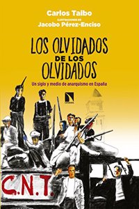 Los olvidados de los olvidados: Un siglo y medio de anarquismo en Espana