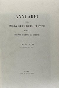 Annuario Della Scuola Archeologica Di Atene E Delle Missioni Italiane in Oriente 63 (NS 47) 1985