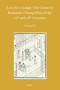 Love for a Laugh: The Comic in Romantic Chuanqi Plays of the 17th and 18th Centuries