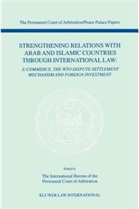 Strengthening Relations with Arab and Islamic Countries through International Law (The Permanent Court of Arbitration/Peace Palace Papers Volime IV)