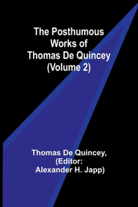 Posthumous Works of Thomas De Quincey (Volume 2)