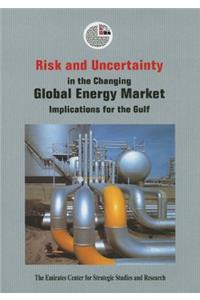 Risk and Uncertainty in the Changing Global Energy Market