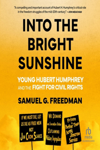 Into the Bright Sunshine: Young Hubert Humphrey and the Fight for Civil Rights