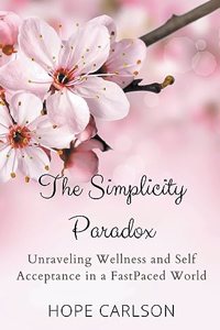 Simplicity Paradox Unraveling Wellness and Self-Acceptance in a Fast-Paced World