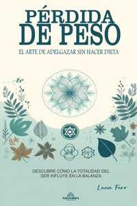 Pérdida de Peso - El Arte De Adelgazar Sin Hacer Dieta