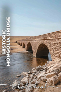 Historic Mongolia Bridge Photo Book