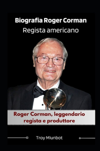 Biografia Roger Corman Regista americano