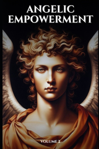 Angelic Empowerment Volume 2