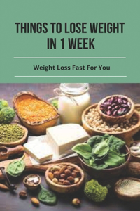 Things To Lose Weight In 1 Week