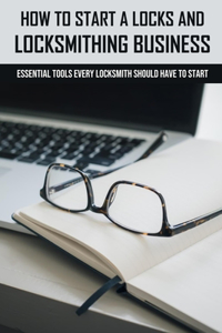 How To Start A Locks And Locksmithing Business