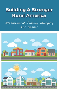 Building A Stronger Rural America