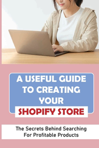 Useful Guide To Creating Your Shopify Store
