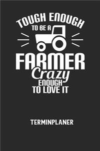 TOUGH ENOUGH TO BE A FARMER CRAZY ENOUGH TO LOVE IT - Terminplaner