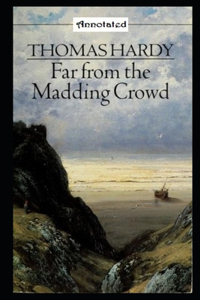 Far from the Madding Crowd By Thomas Hardy (Romantic And Fictional Novel) 