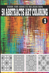 50 Abstracts Art Coloring Book For Adults Relaxation