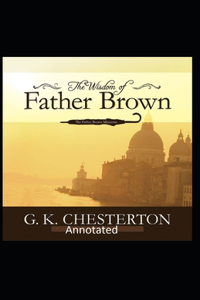 The Wisdom of Father Brown (Annotated Original Edition)