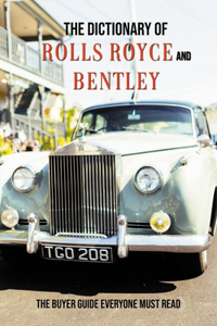 The Dictionary Of Rolls-Royce And Bentley
