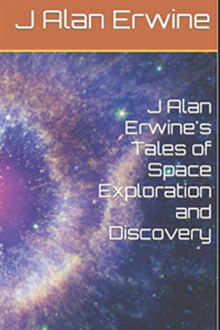 J Alan Erwine's Tales of Space Exploration and Discovery