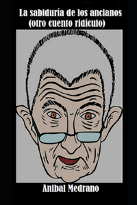 La sabiduría de los ancianos (otro cuento ridículo)