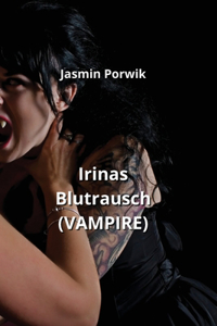 Irinas Blutrausch (VAMPIRE)