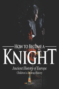 How to Become a Knight - Ancient History of Europe Children's Ancient History