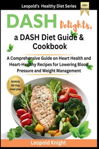 DASH Delights, a DASH Diet Guide & Cookbook