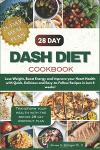 Complete 28 Day Dash Diet cookbook: Lose Weight, Boost Your Metabolism, and Improve Your Heart Health in Just 4 Weeks with Quick, Delicious, and Easy-to-Follow Recipes and Workouts