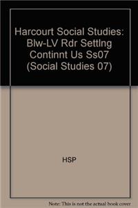 Harcourt Social Studies: Blw-LV Rdr Settlng Continnt Us Ss07