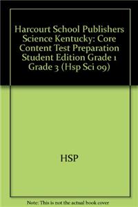 Harcourt School Publishers Science Kentucky: Core Content Test Preparation Student Edition Grade 1 Grade 3