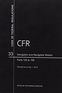 Code of Federal Regulations, Title 33, Navigation and Navigable Waters, PT. 125-199, Revised as of July 1, 2012