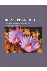 Mistake in Contract; A Study in Comparative Jurisprudence