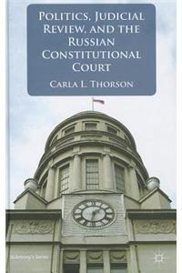 Politics, Judicial Review, and the Russian Constitutional Court