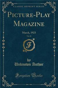 Picture-Play Magazine, Vol. 18: March, 1923 (Classic Reprint)