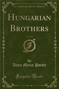 Hungarian Brothers, Vol. 2 of 3 (Classic Reprint)