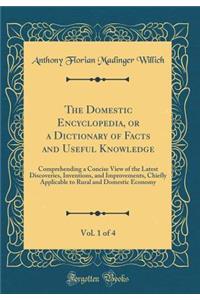 The Domestic Encyclopedia, or a Dictionary of Facts and Useful Knowledge, Vol. 1 of 4: Comprehending a Concise View of the Latest Discoveries, Inventions, and Improvements, Chiefly Applicable to Rural and Domestic Economy (Classic Reprint)