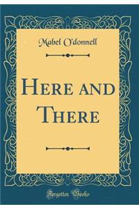 Here and There (Classic Reprint)