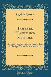 Traitï¿½ de l'Expression Musicale: Accents, Nuances Et Mouvements Dans La Musique Vocale Et Instrumentale (Classic Reprint)