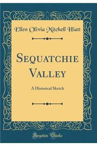 Sequatchie Valley: A Historical Sketch (Classic Reprint)