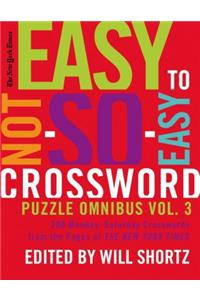 New York Times Easy to Not-So-Easy Crossword Puzzle Omnibus Volume 3